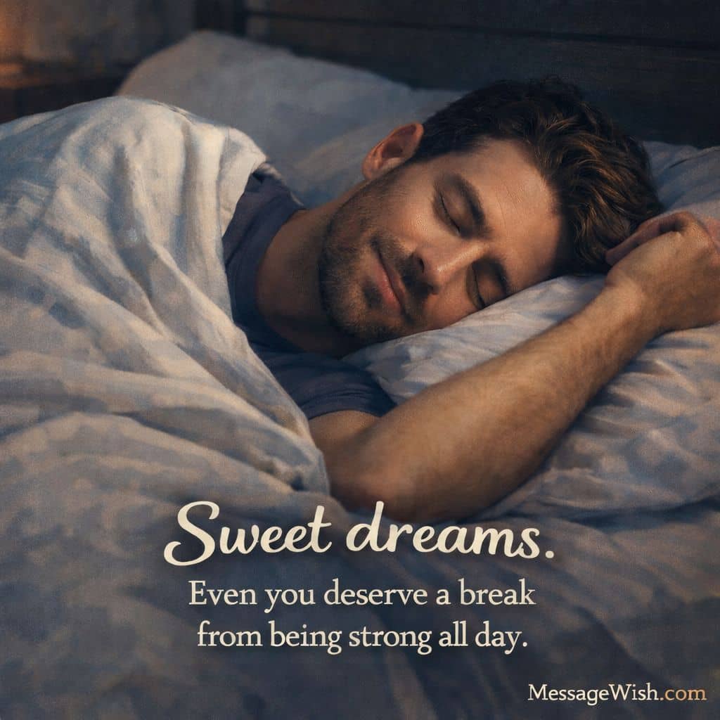Sweet dreams. Even you deserve a break from being strong all day.