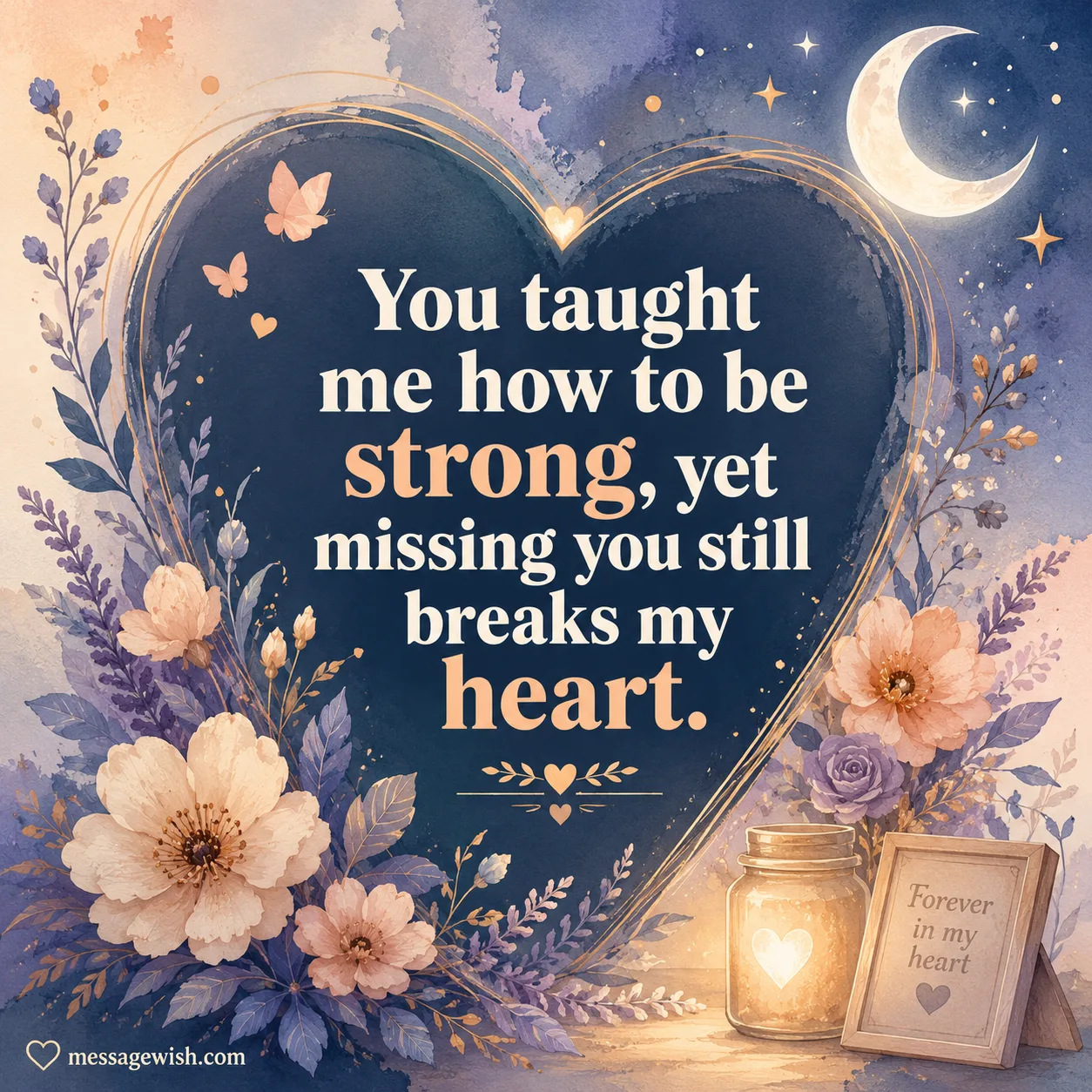 You taught me how to be strong yet missing you breaks my heart memorial quote