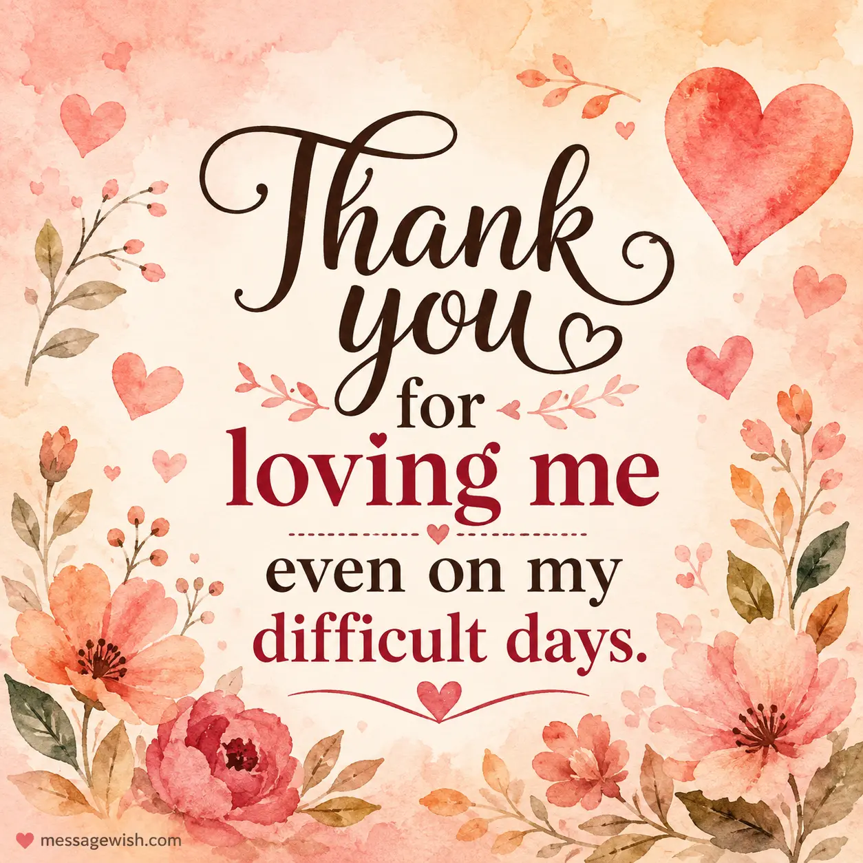 Thank you for loving me even on my difficult days.